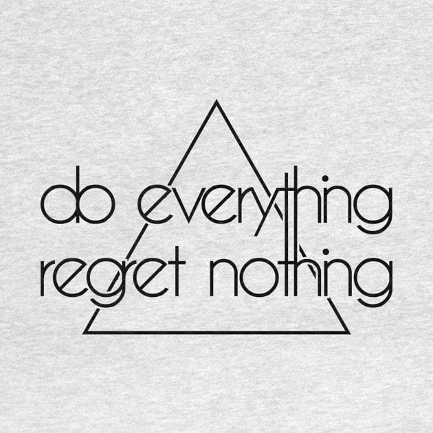 do everything regret nothing by CheesyB